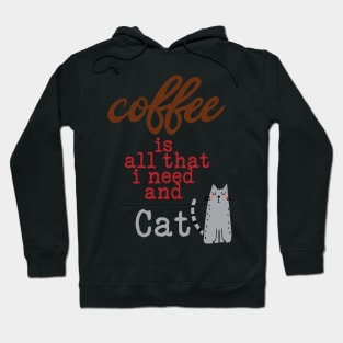 Coffee Is All That I Need and My Cat Hoodie